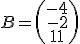 B = \left(\begin{array}{c}-4\\-2\\11\end{array}\right)